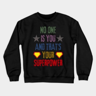 No One Is You And Thats Your Superpower Crewneck Sweatshirt